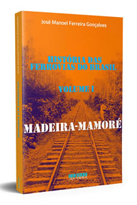 Livro Madeira-Mamoré - 2013 - José Manoel Ferreira Gonçalves